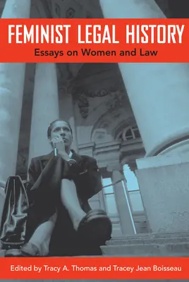 Istoria juridică feministă: Eseuri despre femei și drept - Feminist Legal History: Essays on Women and Law