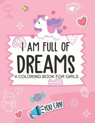 I Am Full Of Dreams O carte de colorat pentru fete: Vârste 5-10 Stima de sine Constructor I Am I Can - I Am Full Of Dreams A Coloring Book For Girls: Ages 5-10 Self Esteem Builder I Am I Can