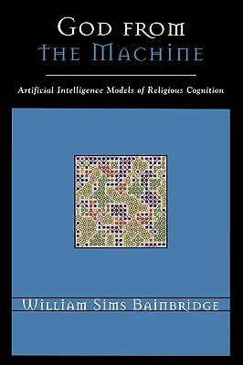 God from the Machine: Modele de inteligență artificială ale cogniției religioase - God from the Machine: Artificial Intelligence Models of Religious Cognition