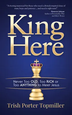 Rege aici: Niciodată prea bătrân, prea bogat sau prea orice pentru a-l întâlni pe Iisus - King Here: Never Too Old, Too Rich or Too Anything to Meet Jesus
