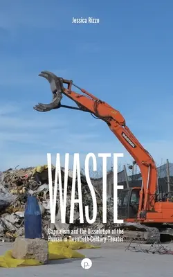 Deșeuri: Capitalismul și disoluția umanului în teatrul secolului XX - Waste: Capitalism and the Dissolution of the Human in Twentieth-Century Theater