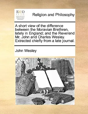 O scurtă prezentare a diferenței dintre frații moravi, aflați recent în Anglia, și reverenții John și Charles Wesley. Extras în principal din - A Short View of the Difference Between the Moravian Brethren, Lately in England; And the Reverend Mr. John and Charles Wesley. Extracted Chiefly from