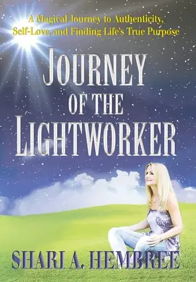 Călătoria Luceafărului: O călătorie magică către autenticitate, iubire de sine și găsirea adevăratului scop al vieții - Journey of the Lightworker: A Magical Journey to Authenticity, Self-Love, and Finding Life's True Purpose