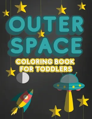 Outer Space Carte de colorat pentru copii mici: Caiet de activități pentru copii și copii cu vârste cuprinse între 1 și 3 ani pentru pregătirea pentru grădiniță sau grădiniță, cu litere, numere și - Outer Space Coloring Book For Toddlers: Activity Workbook for Toddlers & Kids Ages 1-3 for Preschool or Kindergarten Prep featuring Letters Numbers Sh