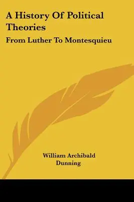 O istorie a teoriilor politice: De la Luther la Montesquieu - A History Of Political Theories: From Luther To Montesquieu