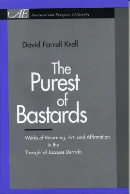 Cel mai pur dintre bastarzi: Opere de doliu, artă și afirmare în gândirea lui Jacques Derrida - The Purest of Bastards: Works of Mourning, Art, and Affirmation in the Thought of Jacques Derrida