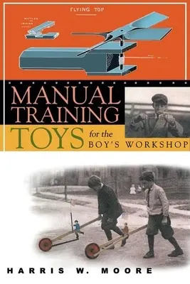 Jucării de antrenament manual pentru atelierul băieților - Manual Training Toys for the Boy's Workshop