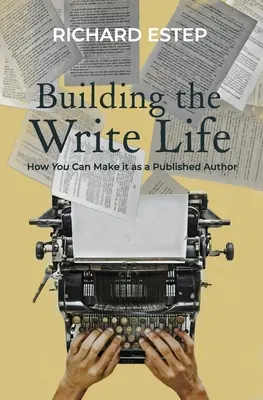 Building the Write Life: Cum poți reuși ca autor publicat - Building the Write Life: How you can make it as a published author