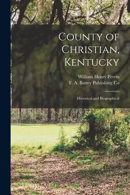 Comitatul Christian, Kentucky: istoric și biografic - County of Christian, Kentucky: Historical and Biographical