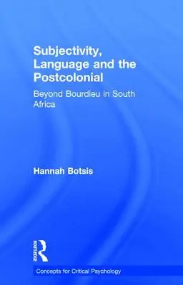 Subiectivitate, limbaj și postcolonial: Dincolo de Bourdieu în Africa de Sud - Subjectivity, Language and the Postcolonial: Beyond Bourdieu in South Africa