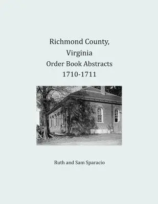 Rezumatele registrelor de ordine din comitatul Richmond, Virginia 1710-1711 - Richmond County, Virginia Order Book Abstracts 1710-1711