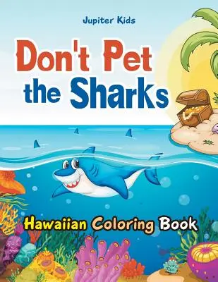 Don't Pet the Sharks Carte hawaiiană de colorat - Don't Pet the Sharks Hawaiian Coloring Book