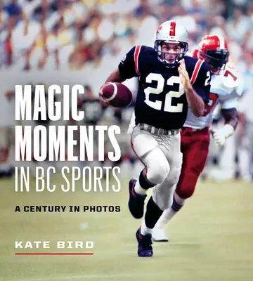 Momente magice în sportul BC: Un secol în fotografii - Magic Moments in BC Sports: A Century in Photos