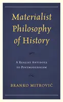 Filosofia materialistă a istoriei: Un antidot realist la postmodernism - Materialist Philosophy of History: A Realist Antidote to Postmodernism