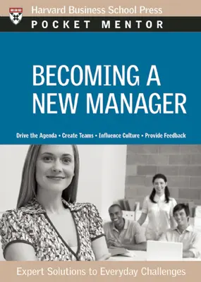 Devenirea unui nou manager: Expert Solutions to Everyday Challenges - Becoming a New Manager: Expert Solutions to Everyday Challenges