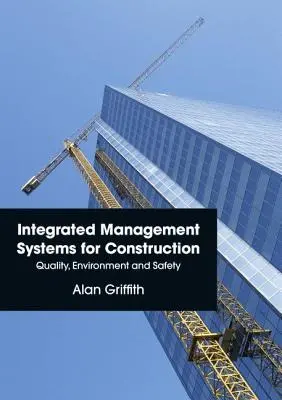 Sisteme integrate de management pentru construcții: Calitate, mediu și siguranță - Integrated Management Systems for Construction: Quality, Environment and Safety