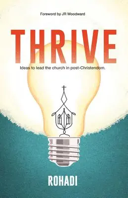 Thrive. Idei pentru a conduce biserica în post-creștinism. - Thrive. Ideas to lead the church in post-Christendom.