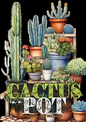 Cactus într-o oală Carte de colorat pentru adulți: Cactuși Carte de colorat Grayscale Cactus Carte de colorat pentru adulți - Plante de colorat A4 - Cactus in a Pot Coloring Book for Adults: Cacti Coloring Book Grayscale Cactus Coloring Book for Adults - Plants Coloring A4