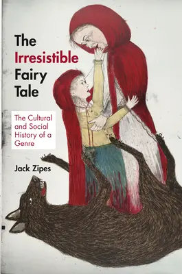 Basmul irezistibil: Istoria culturală și socială a unui gen - The Irresistible Fairy Tale: The Cultural and Social History of a Genre