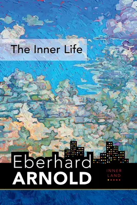 Viața interioară: Țara interioară - Un ghid în inima Evangheliei, volumul 1 - The Inner Life: Inner Land--A Guide Into the Heart of the Gospel, Volume 1