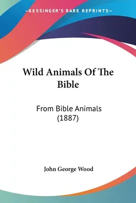 Animale sălbatice din Biblie: De la animale din Biblie (1887) - Wild Animals Of The Bible: From Bible Animals (1887)