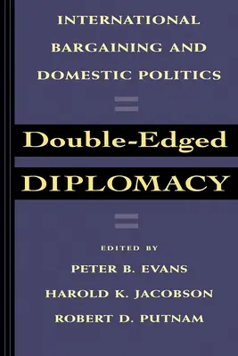 Double-Edged Diplomacy: International Bargaining and Domestic Politics Volumul 25 - Double-Edged Diplomacy: International Bargaining and Domestic Politics Volume 25