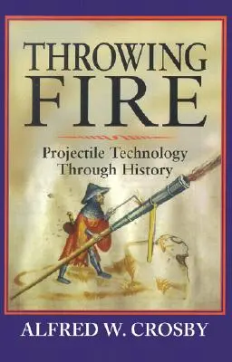 Aruncarea focului: Tehnologia proiectilelor de-a lungul istoriei - Throwing Fire: Projectile Technology Through History