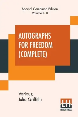 Autografe pentru libertate (Complet): Editat de Julia Griffiths (Ediție completă de două volume) - Autographs For Freedom (Complete): Edited By Julia Griffiths (Complete Edition Of Two Volumes)