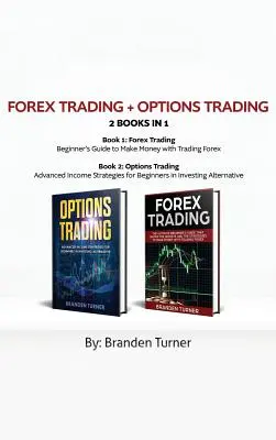 Forex Trading + Opțiuni Trading 2 carte în 1: Strategii avansate de venit pentru începători în investiții alternative - Forex Trading + Options Trading 2 book in 1: Advanced Income Strategies for Beginners in Investing Alternative