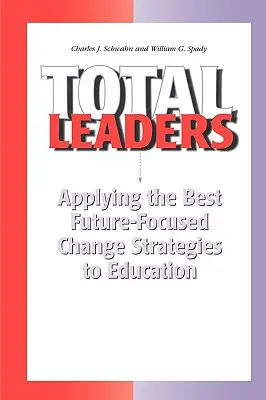 Liderii totali: Aplicarea în educație a celor mai bune strategii de schimbare axate pe viitor - Total Leaders: Applying the Best Future-Focused Change Strategies to Education