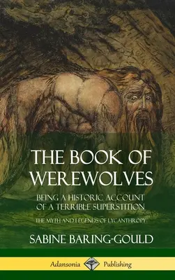 The Book of Werewolves: Being a Historic Account of a Terrible Superstition; the Myth and Legends of Lycanthropy (Hardcover)