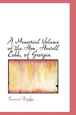 Volumul comemorativ al domnului Howell Cobb, din Georgia - A Memorial Volume of the Hon. Howell Cobb, of Georgia