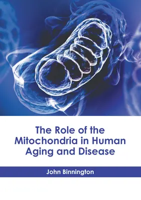 Rolul mitocondriilor în îmbătrânirea și bolile umane - The Role of the Mitochondria in Human Aging and Disease