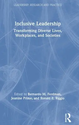 Leadership incluziv: Transformarea diferitelor vieți, locuri de muncă și societăți - Inclusive Leadership: Transforming Diverse Lives, Workplaces, and Societies