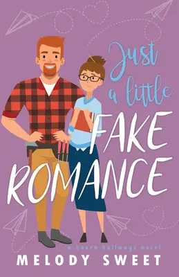 Just A Little Fake Romance: O dulce comedie romantică - Just A Little Fake Romance: A Sweet Romantic Comedy
