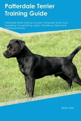 Patterdale Terrier Ghid de dresaj Patterdale Terrier Training Includes: Trucuri Patterdale Terrier, Socializare, Dresaj, Agilitate, Obediență, Beh - Patterdale Terrier Training Guide Patterdale Terrier Training Includes: Patterdale Terrier Tricks, Socializing, Housetraining, Agility, Obedience, Beh