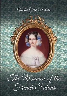Femeile din saloanele franceze (The Women of the French Salons) - The Women of the French Salons