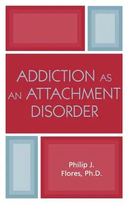 Dependența ca tulburare de atașament - Addiction as an Attachment Disorder