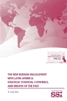 Noul angajament al Rusiei cu America Latină: Poziție strategică, comerț și vise din trecut - The New Russian Engagement With Latin America: Strategic Position, Commerce, and Dreams of The Past