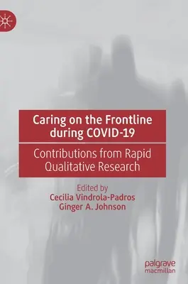 Îngrijirea în prima linie în timpul Covid-19: Contribuții din cercetarea calitativă rapidă - Caring on the Frontline During Covid-19: Contributions from Rapid Qualitative Research