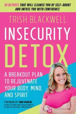 Insecurity Detox: Un plan de evadare pentru a-ți întineri trupul, mintea și spiritul - Insecurity Detox: A Breakout Plan to Rejuvenate Your Body, Mind, and Spirit