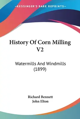 History Of Corn Milling V2: Watermills And Windmills (1899)