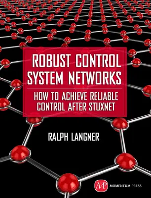 Robust Control System Networks: Cum să obținem un control fiabil după Stuxnet - Robust Control System Networks: How to Achieve Reliable Control After Stuxnet