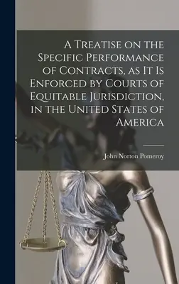 Tratat privind executarea specifică a contractelor, astfel cum este impusă de instanțele cu jurisdicție echitabilă din Statele Unite ale Americii [A Treatise on the Specific Performance of Contracts, as it is Enforced by Courts of Equitable Jurisdiction, in the United States of America - A Treatise on the Specific Performance of Contracts, as it is Enforced by Courts of Equitable Jurisdiction, in the United States of America