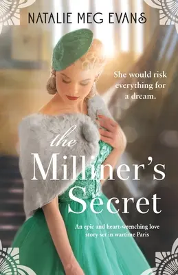 The Milliner's Secret: O poveste de dragoste epică și sfâșietoare plasată în Parisul din timpul războiului - The Milliner's Secret: An epic and heart-wrenching love story set in wartime Paris