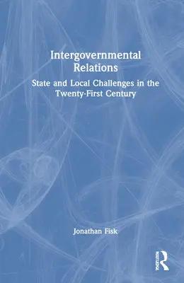 Relații interguvernamentale: State and Local Challenges in the Twenty-First Century - Intergovernmental Relations: State and Local Challenges in the Twenty-First Century
