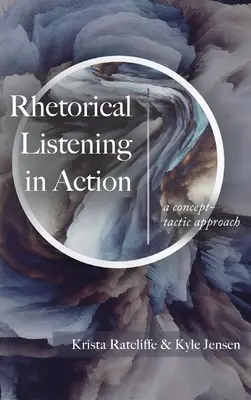 Ascultarea retorică în acțiune: O abordare conceptual-tactică - Rhetorical Listening in Action: A Concept-Tactic Approach