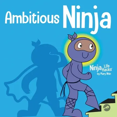 Ambitious Ninja: O carte pentru copii despre stabilirea obiectivelor - Ambitious Ninja: A Children's Book About Goal Setting