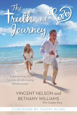 Călătoria către adevăr și iubire: Experimentarea secretelor relațiilor dătătoare de viață - The Truth and Love Journey: Experiencing the Secrets of Life-Giving Relationships