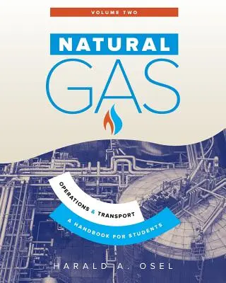 Natural Gas: Operațiuni și transport: Un manual pentru studenții din industria gazelor naturale - Natural Gas: Operations and Transport: A Handbook for Students of the Natural Gas Industry
